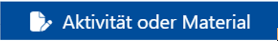 Schaltfläche Aktivität oder Material 